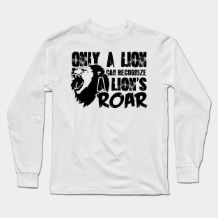 Only a lion can recognize a lion's roar Long Sleeve T-Shirt